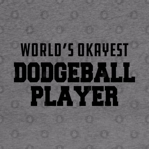 Dodgeball Player - World's okayest dodgeball by KC Happy Shop
